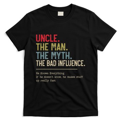 Uncle The Man The Myth The Bad Influence He Knows Everything T-Shirt