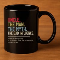 Uncle The Man The Myth The Bad Influence He Knows Everything 11oz C Handle Ceramic Mug