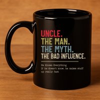 Uncle The Man The Myth The Bad Influence He Knows Everything 11oz C Handle Ceramic Mug