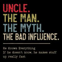 Uncle The Man The Myth The Bad Influence He Knows Everything Drawstring Bag