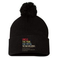 Uncle The Man The Myth The Bad Influence He Knows Everything Pom Pom 12in Knit Beanie