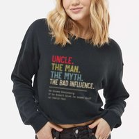 Uncle The Man The Myth The Bad Influence He Knows Everything Cropped Pullover Crew