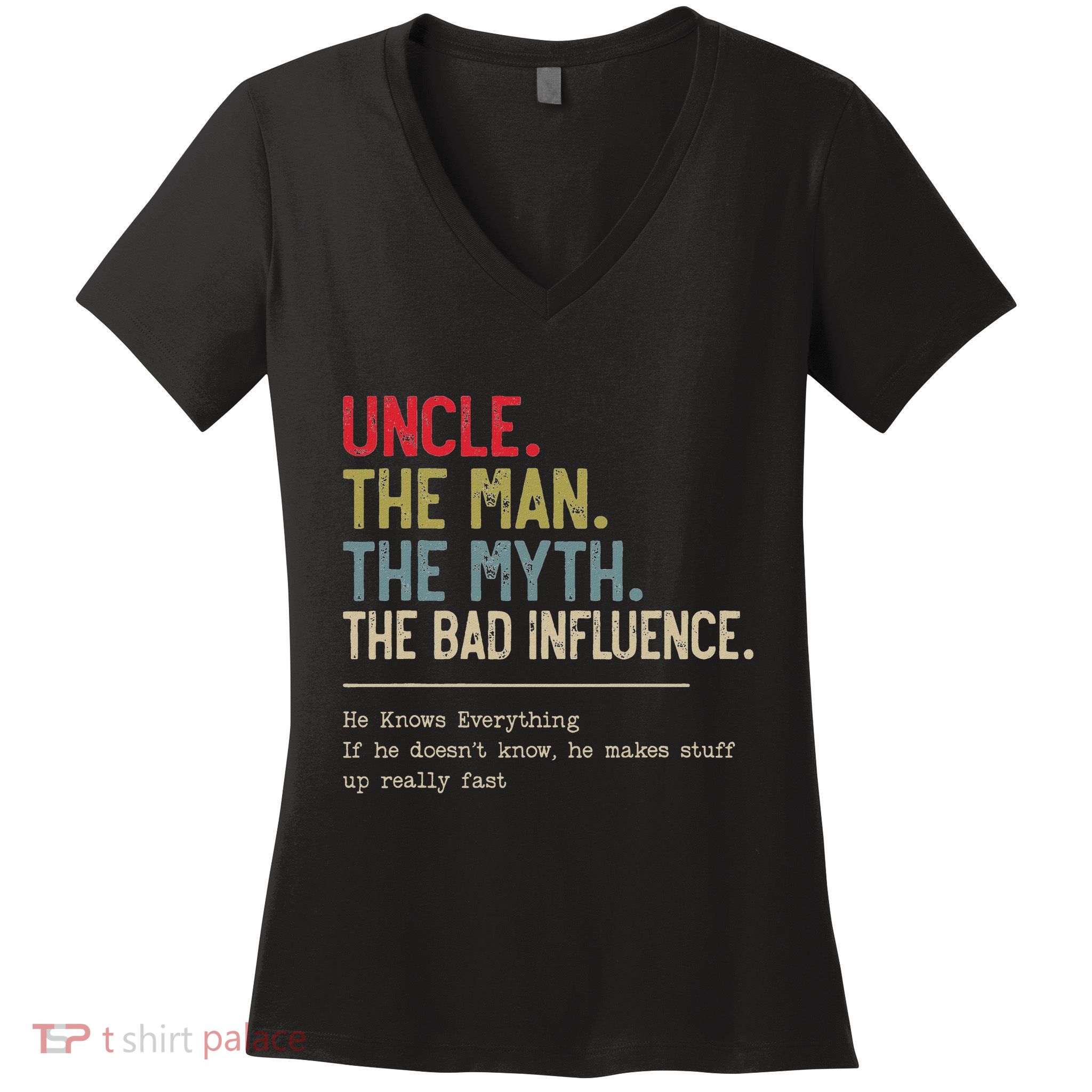 Uncle The Man The Myth The Bad Influence He Knows Everything Women's V-Neck T-Shirt