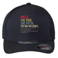 Uncle The Man The Myth The Bad Influence He Knows Everything Flexfit Unipanel Trucker Cap