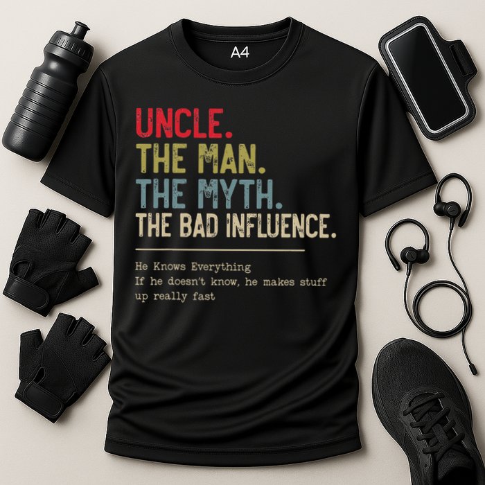 Uncle The Man The Myth The Bad Influence He Knows Everything Performance Shirt