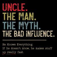 Uncle The Man The Myth The Bad Influence He Knows Everything T-Shirt