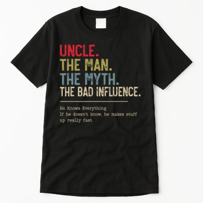 Uncle The Man The Myth The Bad Influence He Knows Everything Tall T-Shirt