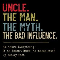 Uncle The Man The Myth The Bad Influence He Knows Everything Bucket Hat