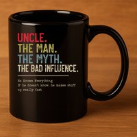 Uncle The Man The Myth The Bad Influence He Knows Everything 11oz C Handle Ceramic Mug