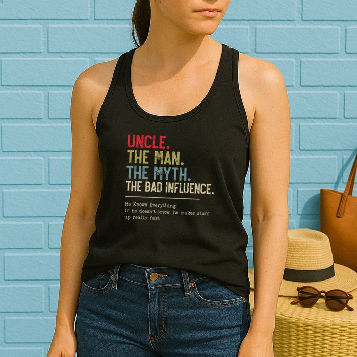 Uncle The Man The Myth The Bad Influence He Knows Everything Womens Tank Top