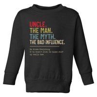 Uncle The Man The Myth The Bad Influence He Knows Everything Toddler Sweatshirt