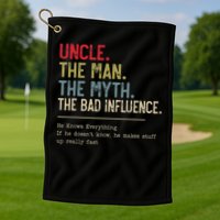 Uncle The Man The Myth The Bad Influence He Knows Everything Golf Towel
