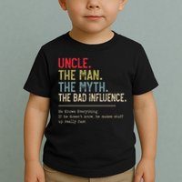 Uncle The Man The Myth The Bad Influence He Knows Everything Toddler T-Shirt