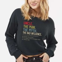 Uncle The Man The Myth The Bad Influence He Knows Everything Cropped Pullover Crew