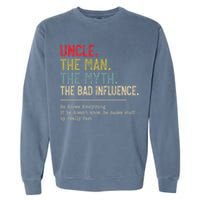 Uncle The Man The Myth The Bad Influence He Knows Everything Garment-Dyed Sweatshirt
