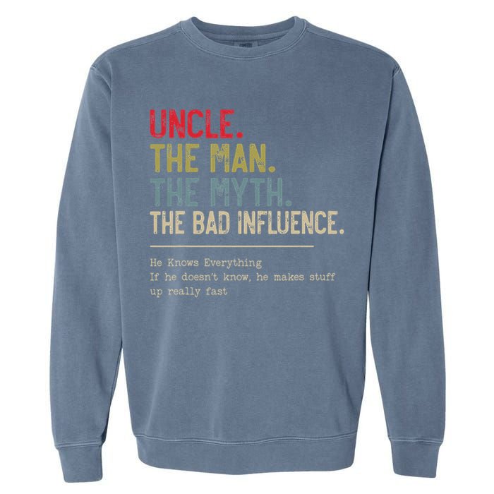 Uncle The Man The Myth The Bad Influence He Knows Everything Garment-Dyed Sweatshirt