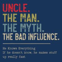 Uncle The Man The Myth The Bad Influence He Knows Everything Infant Baby Jersey Bodysuit