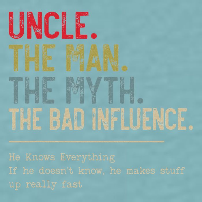 Uncle The Man The Myth The Bad Influence He Knows Everything Sueded Cloud Jersey T-Shirt