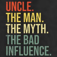 Uncle The Man The Myth The Bad Influence Best Funny Uncle Cool Comfort Performance Bucket Hat