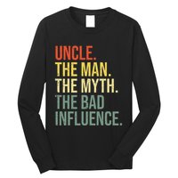 Uncle The Man The Myth The Bad Influence Best Funny Uncle Long Sleeve Shirt