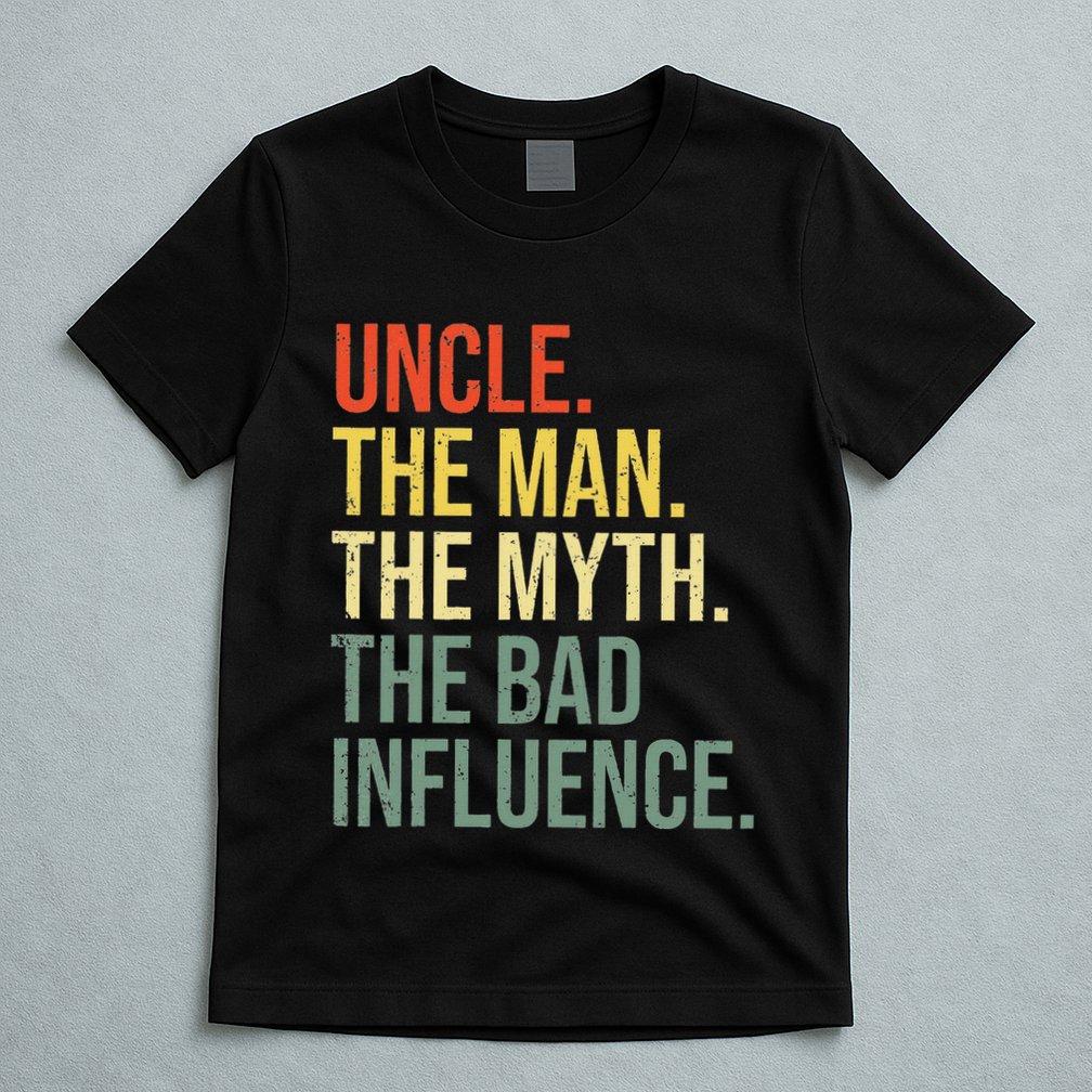 Uncle The Man The Myth The Bad Influence Best Funny Uncle T-Shirt