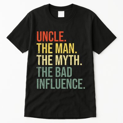 Uncle The Man The Myth The Bad Influence Best Funny Uncle Tall T-Shirt