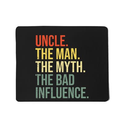 Uncle The Man The Myth The Bad Influence Best Funny Uncle Mousepad