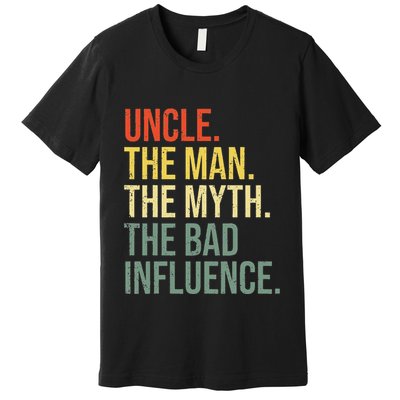 Uncle The Man The Myth The Bad Influence Best Funny Uncle Premium T-Shirt