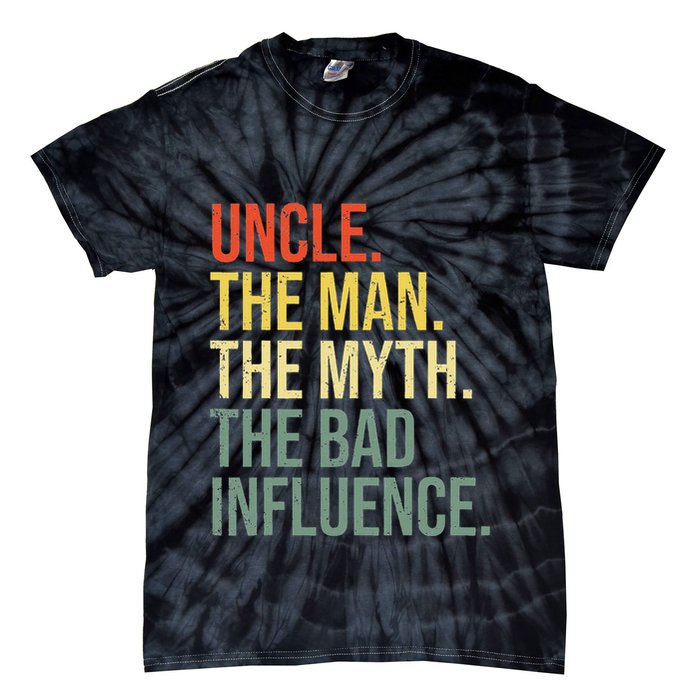 Uncle The Man The Myth The Bad Influence Best Funny Uncle Tie-Dye T-Shirt