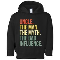 Uncle The Man The Myth The Bad Influence Best Funny Uncle Toddler Hoodie