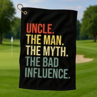 Uncle The Man The Myth The Bad Influence Best Funny Uncle Golf Towel