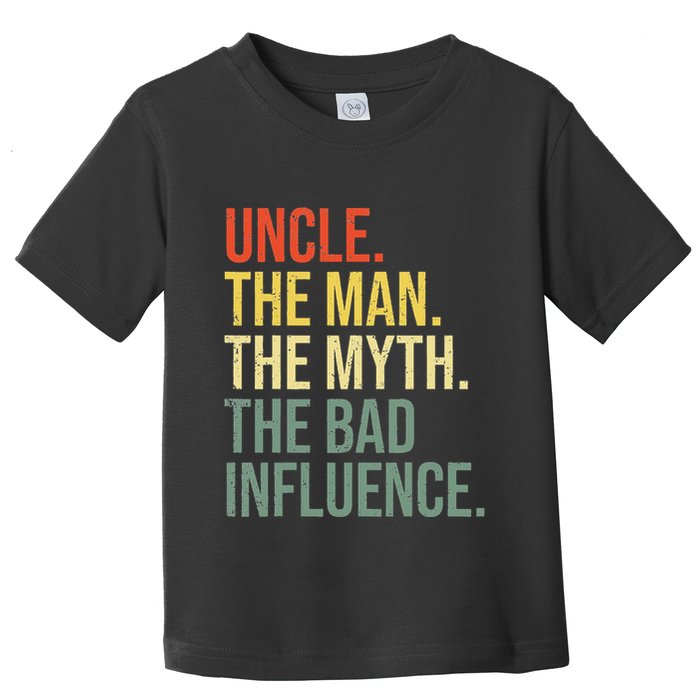 Uncle The Man The Myth The Bad Influence Best Funny Uncle Toddler T-Shirt