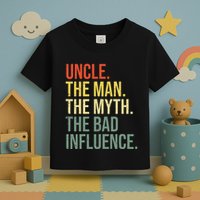 Uncle The Man The Myth The Bad Influence Best Funny Uncle Toddler T-Shirt