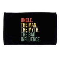 Uncle The Man The Myth The Bad Influence Best Funny Uncle Microfiber Hand Towel