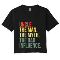 Uncle The Man The Myth The Bad Influence Best Funny Uncle Crop Top