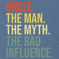 Uncle The Man The Myth The Bad Influence Best Funny Uncle Garment-Dyed Sweatshirt
