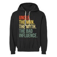 Uncle The Man The Myth The Bad Influence Best Funny Uncle Garment-Dyed Fleece Hoodie