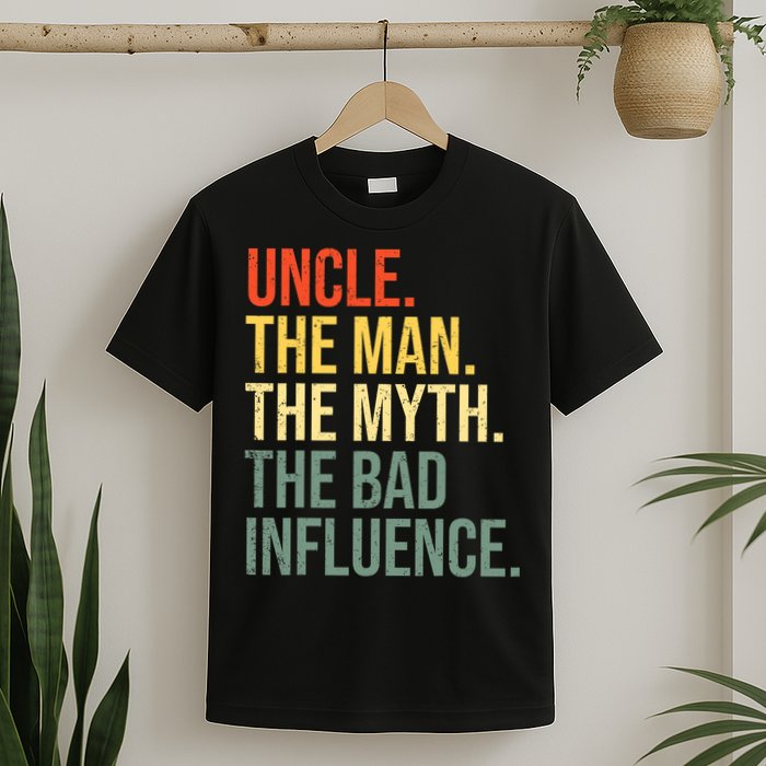 Uncle The Man The Myth The Bad Influence Best Funny Uncle T-Shirt