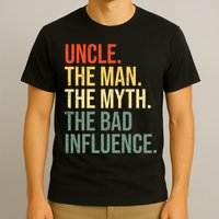 Uncle The Man The Myth The Bad Influence Best Funny Uncle T-Shirt