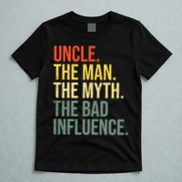 Uncle The Man The Myth The Bad Influence Best Funny Uncle T-Shirt