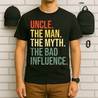 Uncle The Man The Myth The Bad Influence Best Funny Uncle T-Shirt