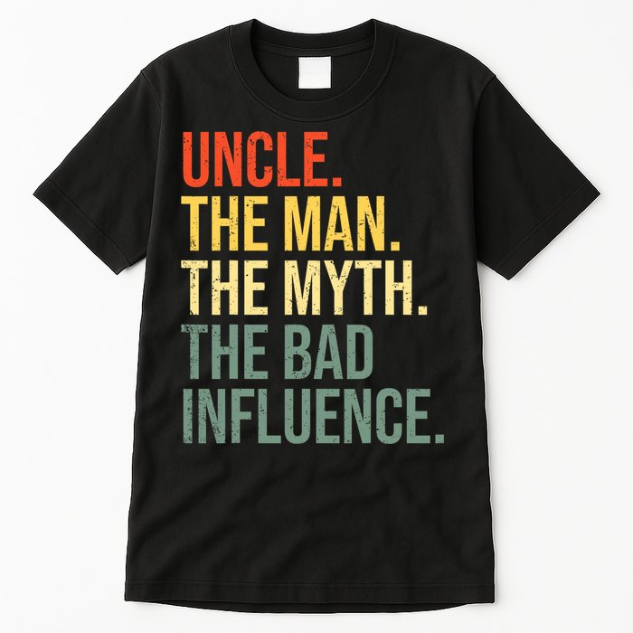 Uncle The Man The Myth The Bad Influence Best Funny Uncle Tall T-Shirt