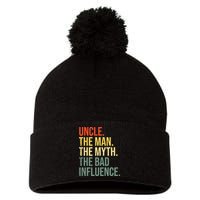 Uncle The Man The Myth The Bad Influence Best Funny Uncle Pom Pom 12in Knit Beanie