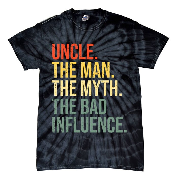 Uncle The Man The Myth The Bad Influence Best Funny Uncle Tie-Dye T-Shirt