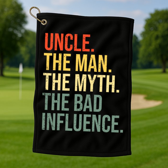 Uncle The Man The Myth The Bad Influence Best Funny Uncle Golf Towel