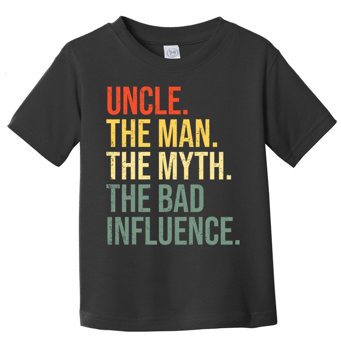 Uncle The Man The Myth The Bad Influence Best Funny Uncle Toddler T-Shirt