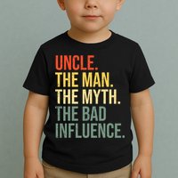Uncle The Man The Myth The Bad Influence Best Funny Uncle Toddler T-Shirt