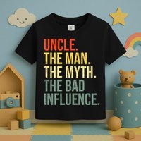 Uncle The Man The Myth The Bad Influence Best Funny Uncle Toddler T-Shirt
