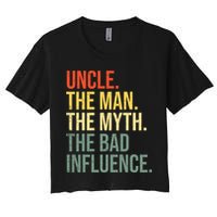 Uncle The Man The Myth The Bad Influence Best Funny Uncle Crop Top