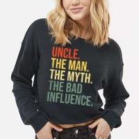 Uncle The Man The Myth The Bad Influence Best Funny Uncle Cropped Pullover Crew